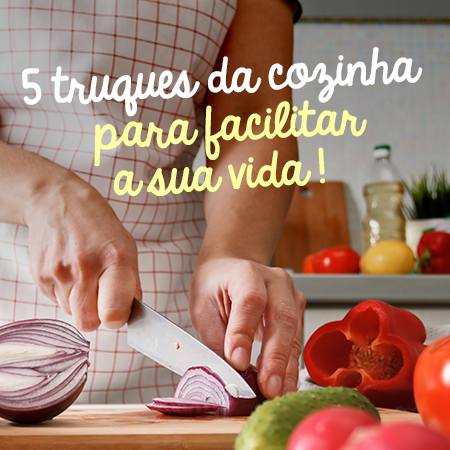 5 TRUQUES DE COZINHA PARA FACILITAR SUA VIDA